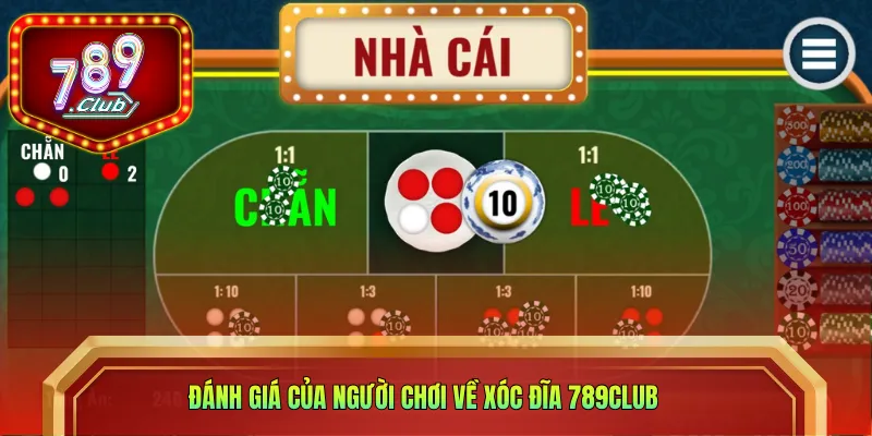 Đánh giá của người chơi về Xóc đĩa 789CLUB 